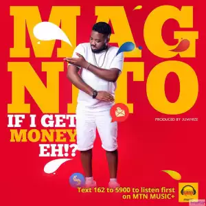 Magnito - If I Get Money Eh